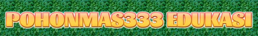 Pohonmas333 Edukasi