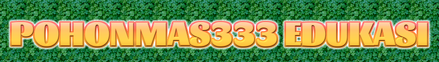 Pohonmas333 Edukasi