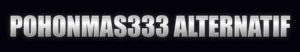 Pohonmas333 Alternatif